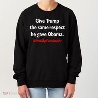 Give Trump The Same Respect He Gave Obama Women's Sweatshirt thumb 0