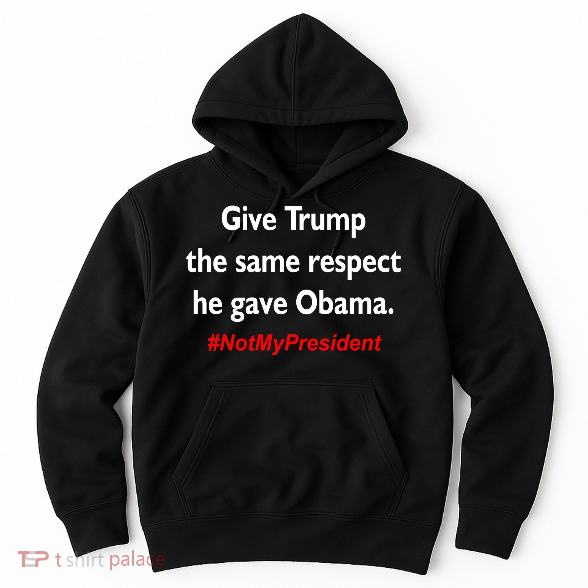 Give Trump The Same Respect He Gave Obama Hoodie