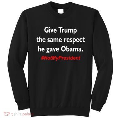 Give Trump The Same Respect He Gave Obama Sweatshirt