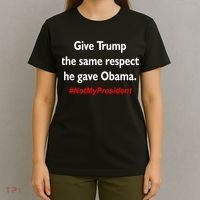 Give Trump The Same Respect He Gave Obama T-Shirt thumb 4