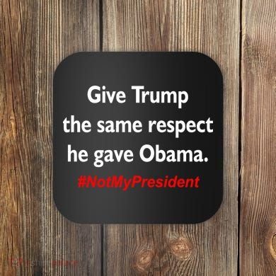 Give Trump The Same Respect He Gave Obama Coaster
