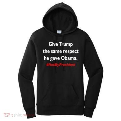 Give Trump The Same Respect He Gave Obama Women's Hoodie