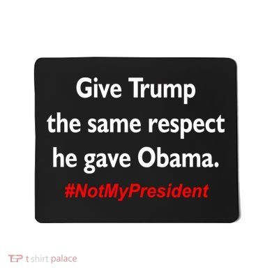 Give Trump The Same Respect He Gave Obama Mousepad