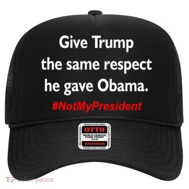 Give Trump The Same Respect He Gave Obama Hat