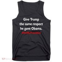 Give Trump The Same Respect He Gave Obama Tank Top thumb 0