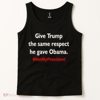 Give Trump The Same Respect He Gave Obama Tank Top thumb 2
