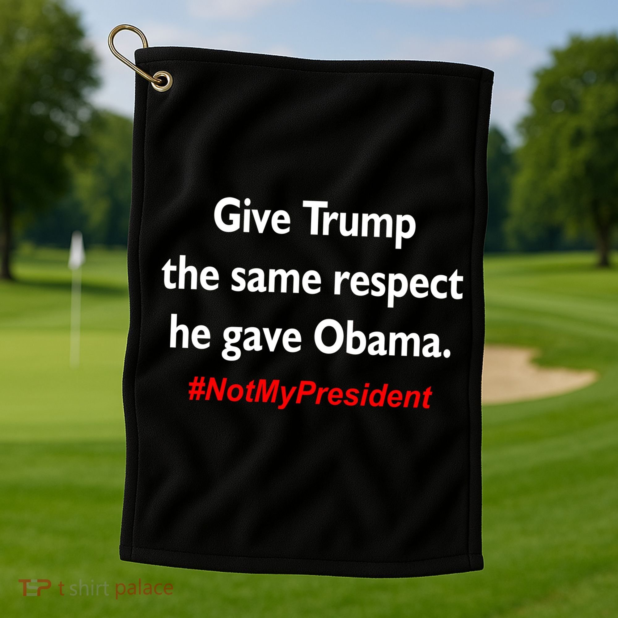 Give Trump The Same Respect He Gave Obama Golf Towel