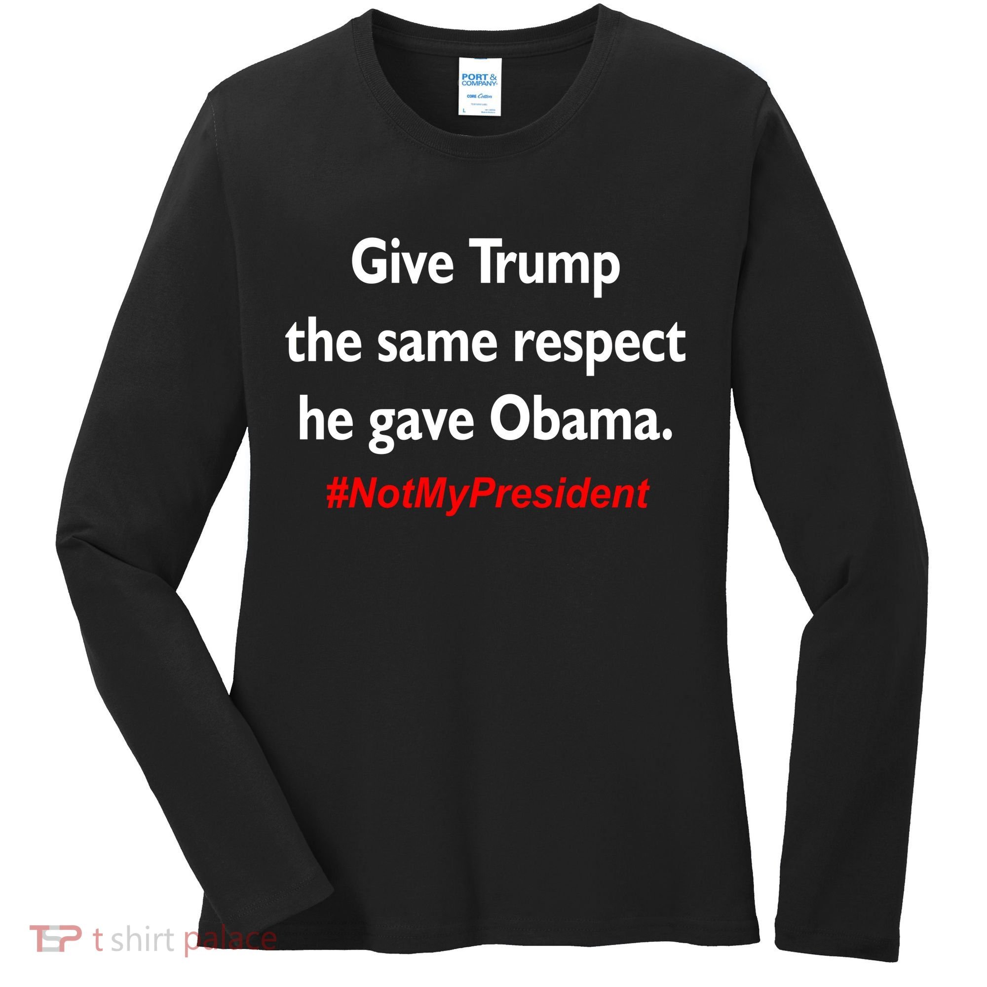 Give Trump The Same Respect He Gave Obama Women's Long Sleeve Shirt