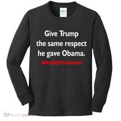 Give Trump The Same Respect He Gave Obama Kids Long Sleeve Shirt