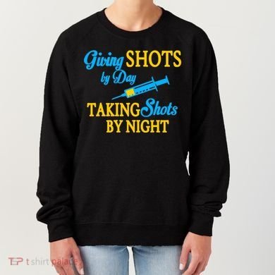 Givings Shots By Day and Taking Shots By Night Nurse Women's Sweatshirt