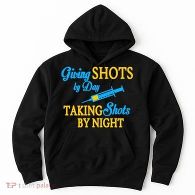 Givings Shots By Day and Taking Shots By Night Nurse Hoodie