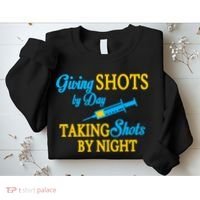 Givings Shots By Day and Taking Shots By Night Nurse Sweatshirt thumb 2