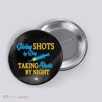 Givings Shots By Day and Taking Shots By Night Nurse Button thumb 0