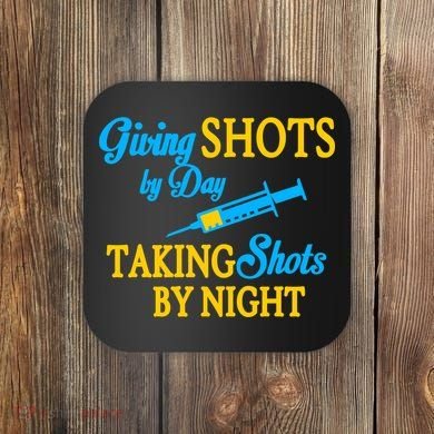 Givings Shots By Day and Taking Shots By Night Nurse Coaster