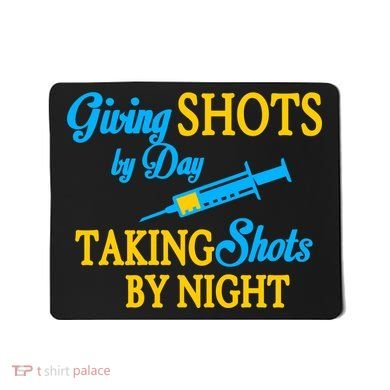 Givings Shots By Day and Taking Shots By Night Nurse Mousepad