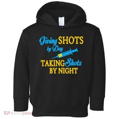 Givings Shots By Day and Taking Shots By Night Nurse Toddler Hoodie