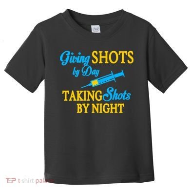 Givings Shots By Day and Taking Shots By Night Nurse Toddler T-Shirt