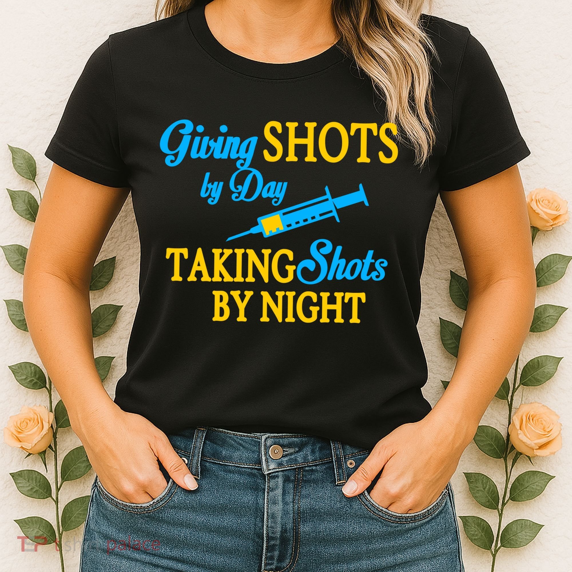 Givings Shots By Day and Taking Shots By Night Nurse Women's T-Shirt