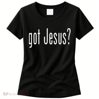 Got Jesus Christian Religion God Women's T-Shirt