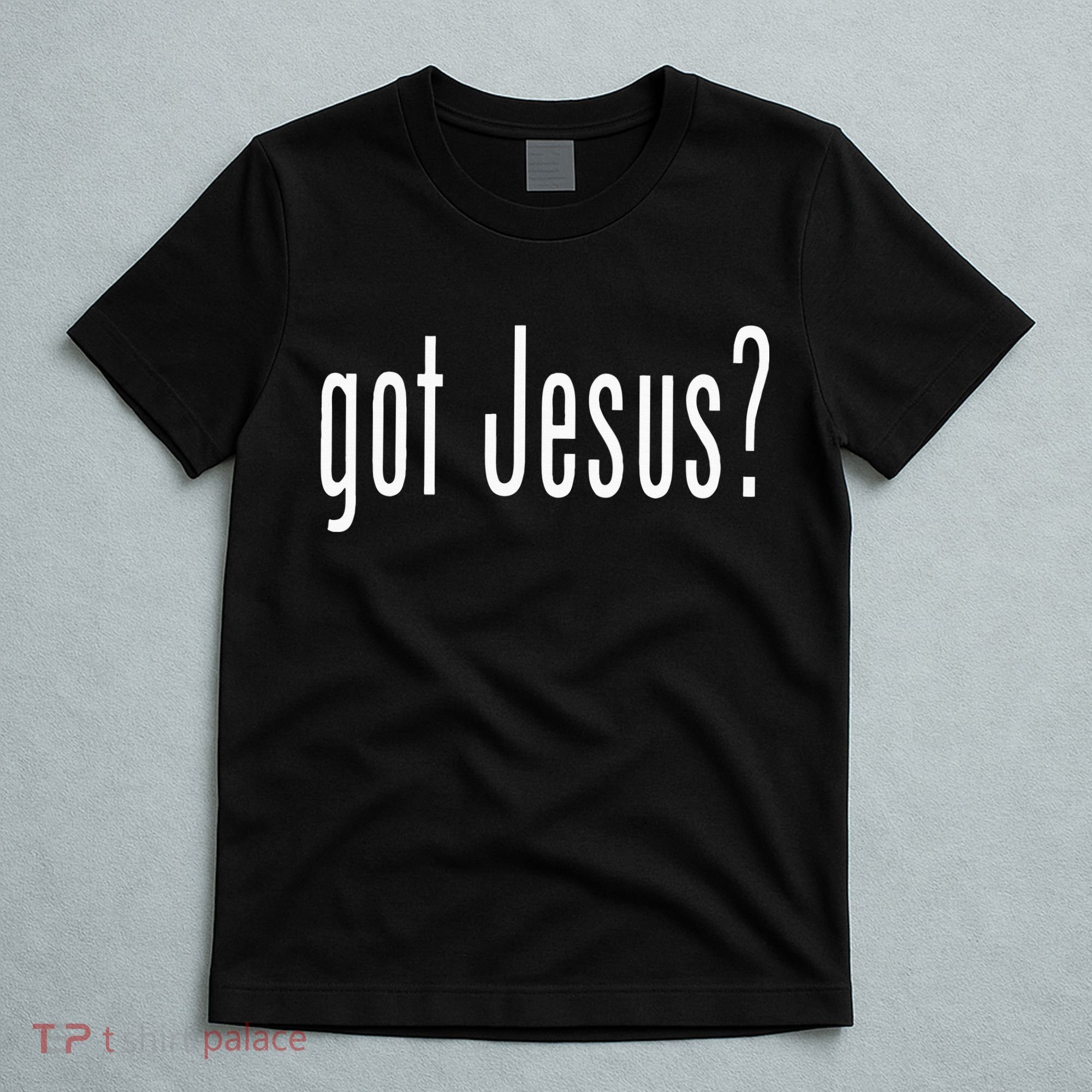 Got Jesus Christian Religion God T-Shirt