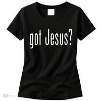 Got Jesus Christian Religion God Women's T-Shirt thumb 0