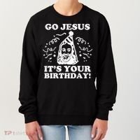 Go Jesus Its Your Birthday Women's Sweatshirt thumb 0