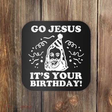 Go Jesus Its Your Birthday Coaster