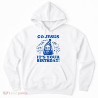 Go Jesus Its Your Birthday Hoodie thumb 0