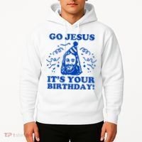 Go Jesus Its Your Birthday Hoodie thumb 2
