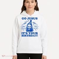 Go Jesus Its Your Birthday Hoodie thumb 5