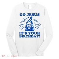 Go Jesus Its Your Birthday Long Sleeve Shirt thumb 0
