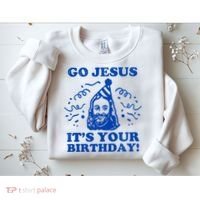 Go Jesus Its Your Birthday Sweatshirt thumb 2