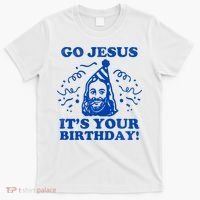 Go Jesus Its Your Birthday T-Shirt thumb 0