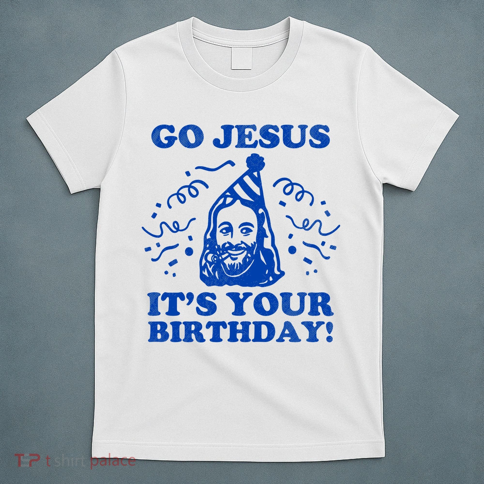 Go Jesus Its Your Birthday T-Shirt