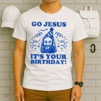 Go Jesus Its Your Birthday T-Shirt thumb 6