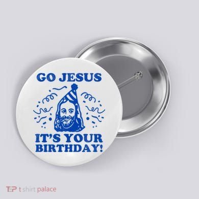 Go Jesus Its Your Birthday Button