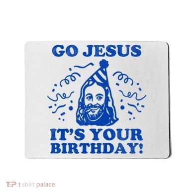 Go Jesus Its Your Birthday Mousepad