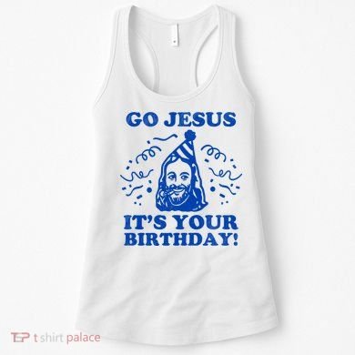 Go Jesus Its Your Birthday Women's Tank Top