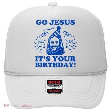 Go Jesus Its Your Birthday Hat