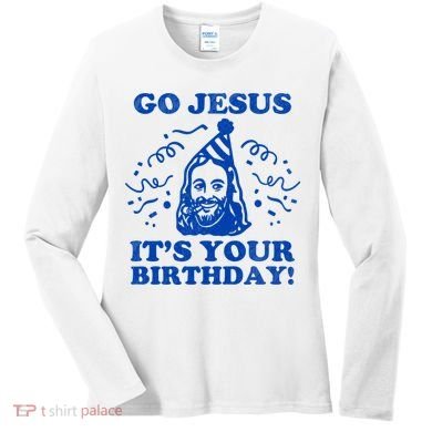 Go Jesus Its Your Birthday Women's Long Sleeve Shirt