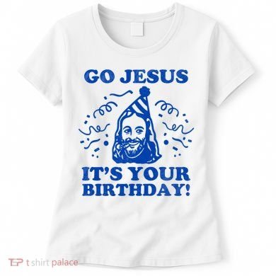 Go Jesus Its Your Birthday Women's T-Shirt