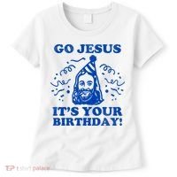 Go Jesus Its Your Birthday Women's T-Shirt thumb 0