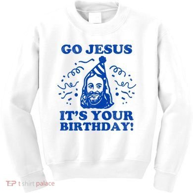 Go Jesus Its Your Birthday Kids Sweatshirt