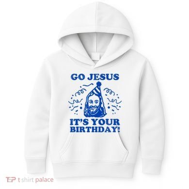 Go Jesus Its Your Birthday Kids Hoodie