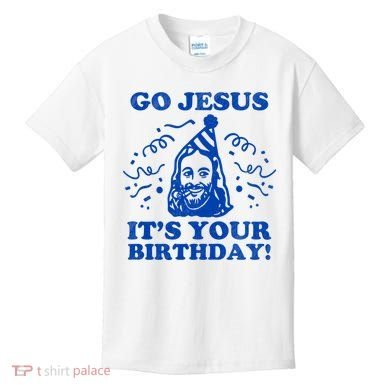 Go Jesus Its Your Birthday Kids T-Shirt