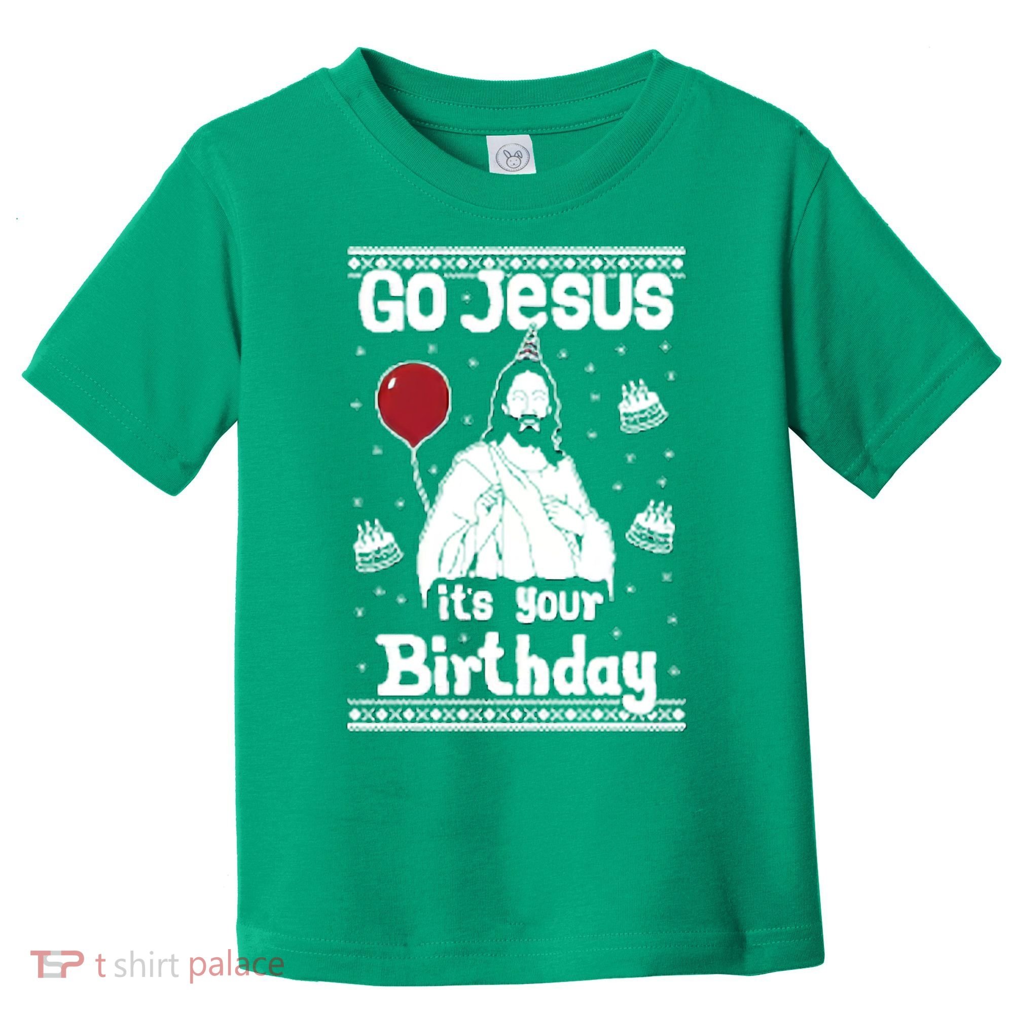 Go Jesus Its Your Birthday Ugly Christmas Toddler T-Shirt