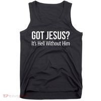 Got Jesus Its Hell Without Him Tank Top thumb 0