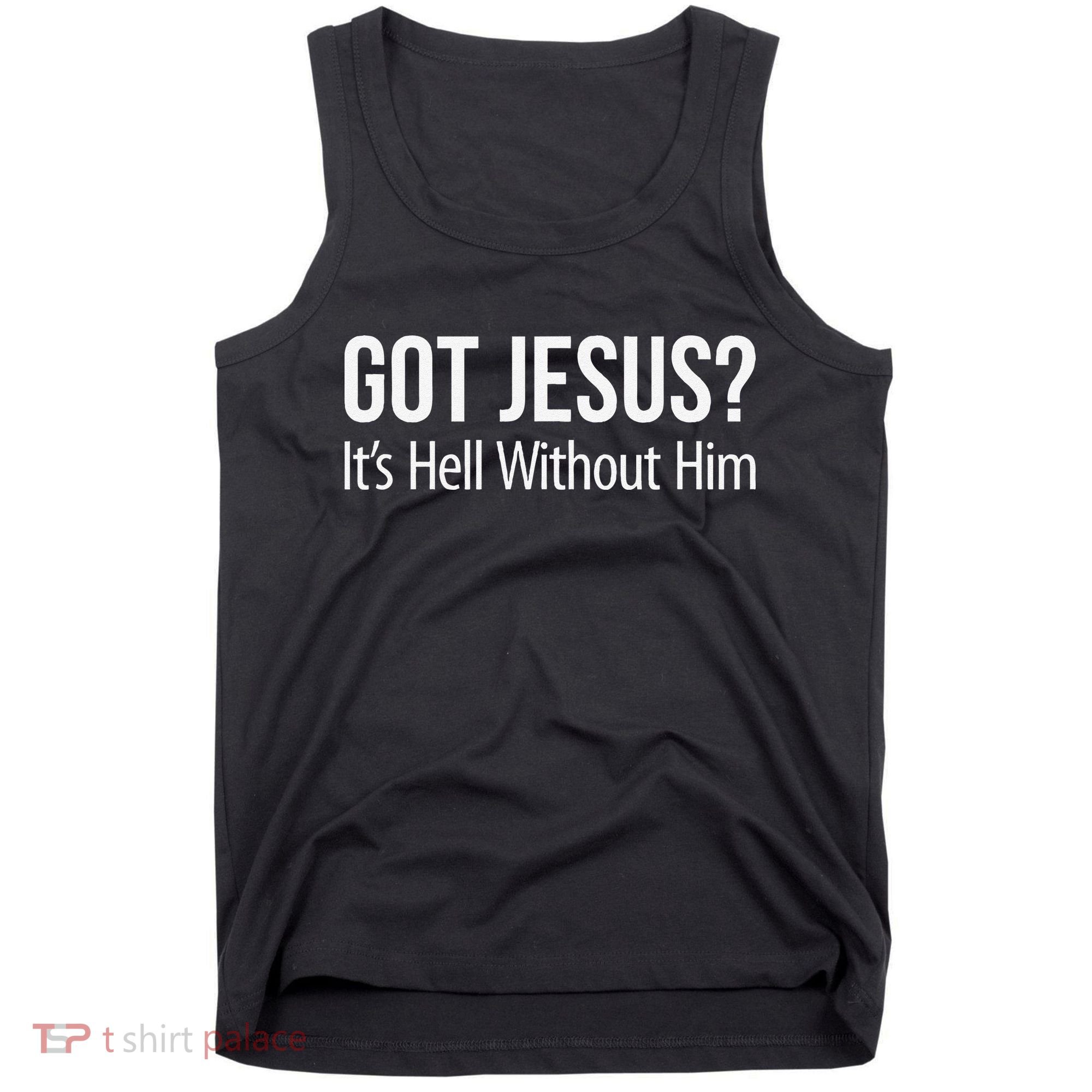 Got Jesus Its Hell Without Him Tank Top