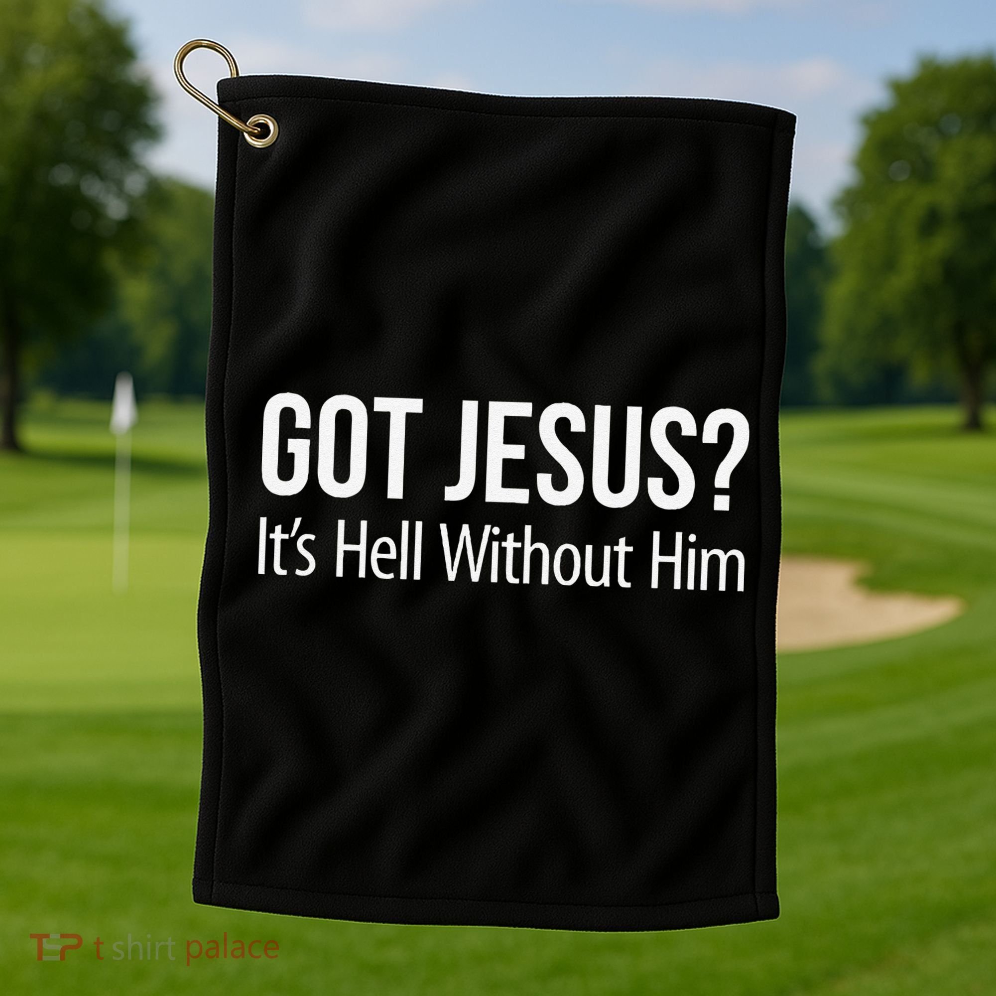 Got Jesus Its Hell Without Him Golf Towel