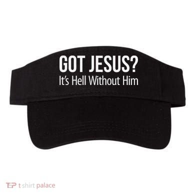 Got Jesus Its Hell Without Him Visor